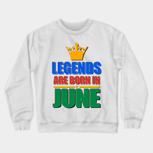 Legends Are born In June Crewneck Sweatshirt